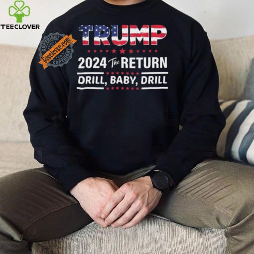 Trump 2024 The Return Drill Baby Drill Shirt