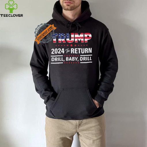 Trump 2024 The Return Drill Baby Drill Shirt