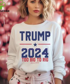 Trump 2024 Too Big To Rig Awakened Patriot shirt 1 Trump 2024 Too Big To Rig Awakened Patriot shirt