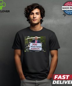 Trump 2024 You Missed Again Assholes Safe And Well Shirt