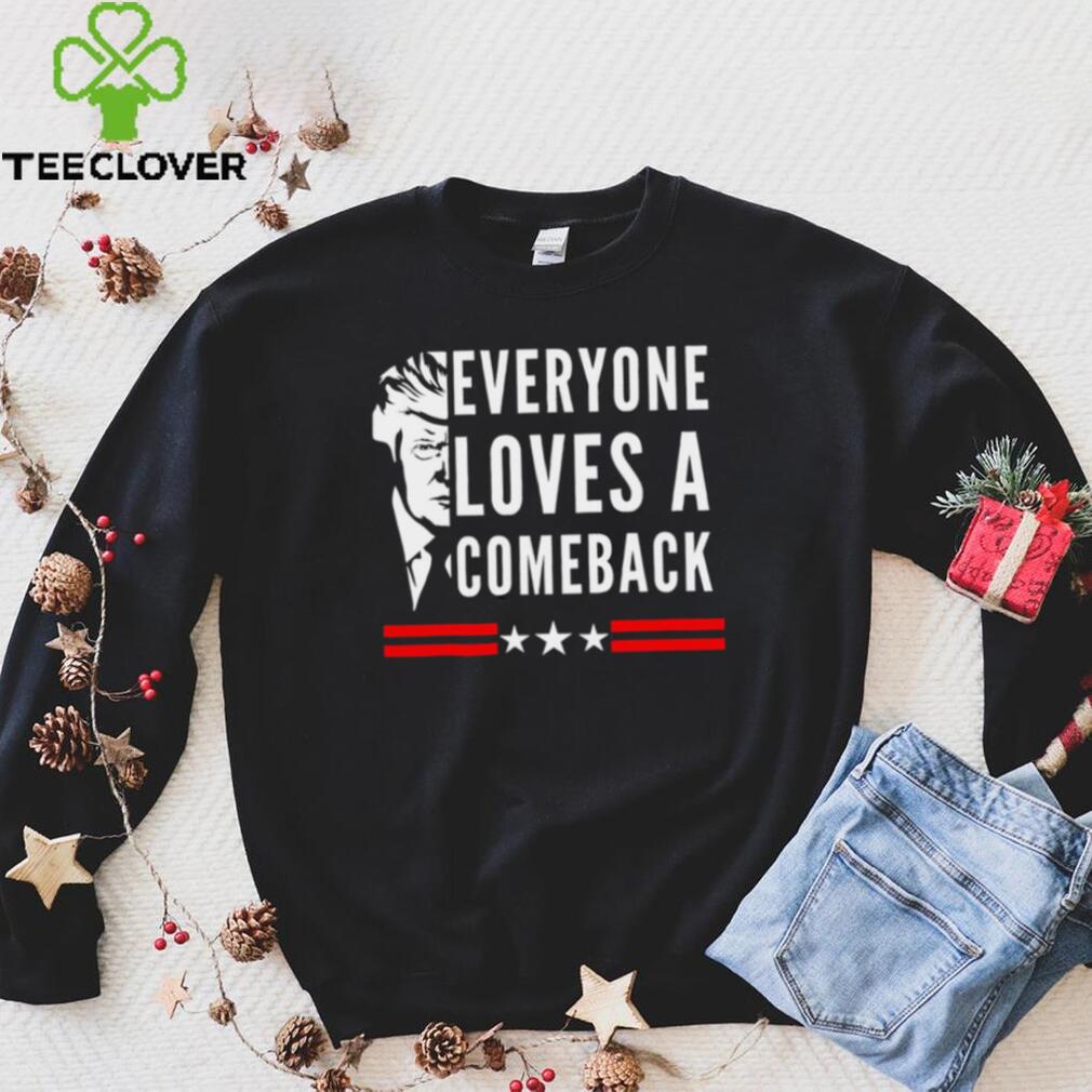 Trump 2024 everyone loves a comeback shirt Trump 2024 everyone loves a comeback shirt