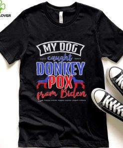 Trump 2024 my dog caught donkey pox from Biden doberman shirt