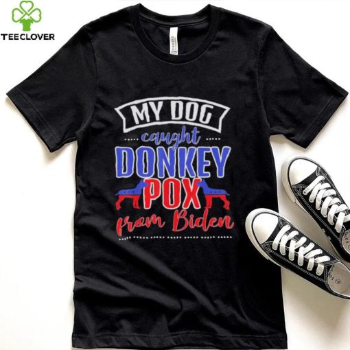 Trump 2024 my dog caught donkey pox from Biden doberman shirt