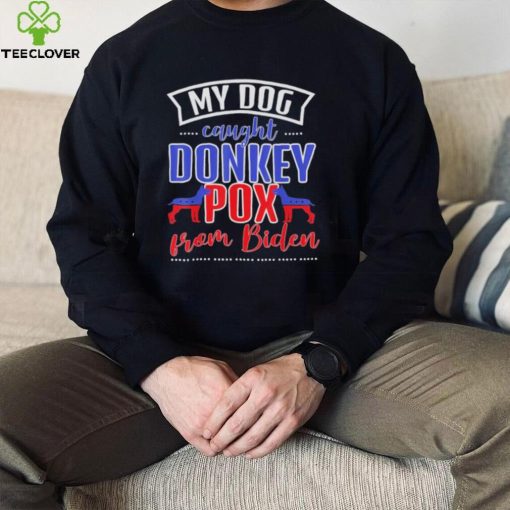 Trump 2024 my dog caught donkey pox from Biden doberman shirt