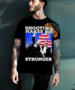 Trump 2024 shooting makes me stronger shirt