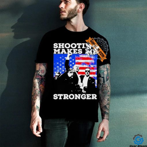 Trump 2024 shooting makes me stronger shirt