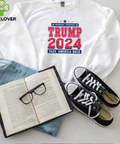 Trump 2024 take America back campaign hoodie, sweater, longsleeve, shirt v-neck, t-shirt