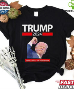 Trump 2024 taking a bullet for your freedom shirt