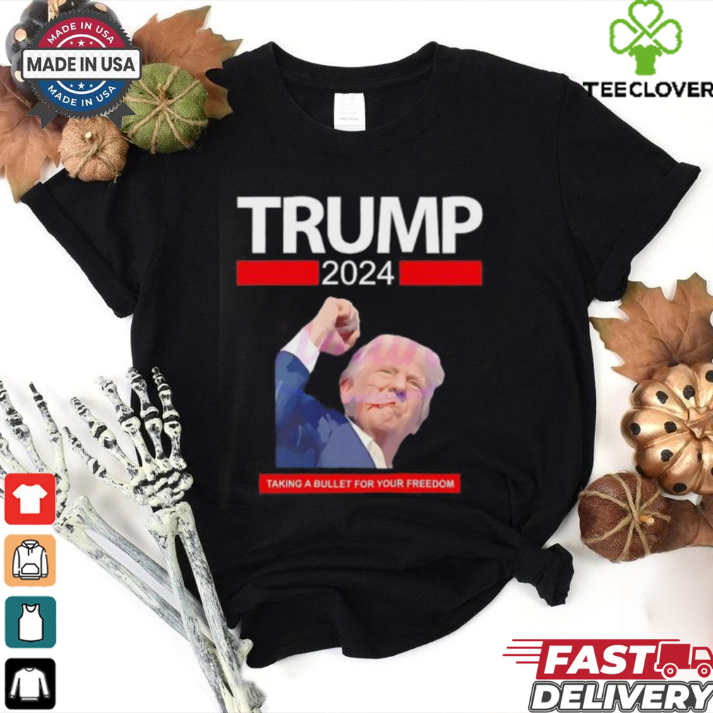 Trump 2024 taking a bullet for your freedom shirt Trump 2024 taking a bullet for your freedom shirt
