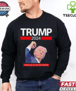 Trump 2024 taking a bullet for your freedom shirt