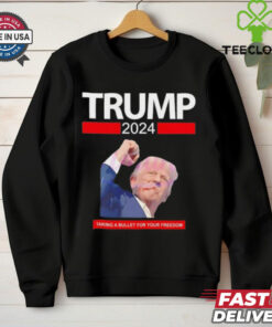 Trump 2024 taking a bullet for your freedom shirt