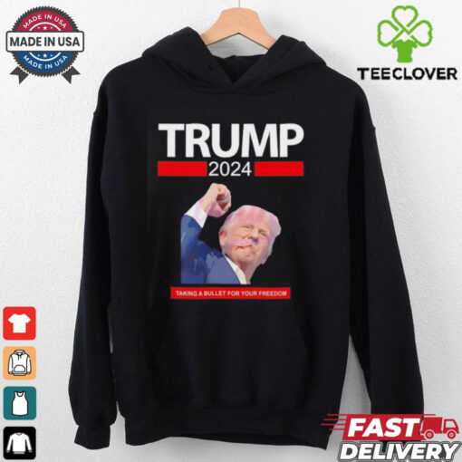 Trump 2024 taking a bullet for your freedom shirt
