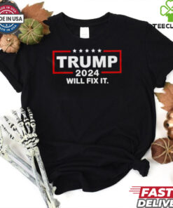 Trump 2024 will fix it shirt
