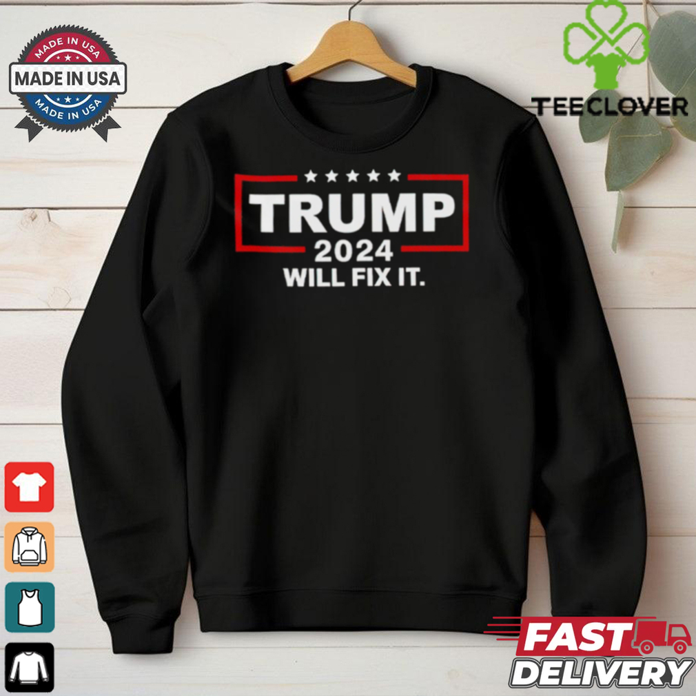 Trump 2024 will fix it shirt Trump 2024 will fix it shirt