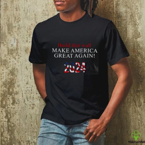 Trump 2024 – Build that Wall T Shirt