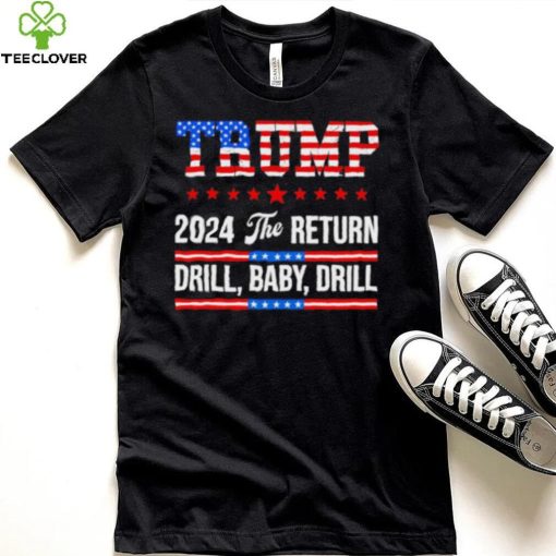 Trump 24 Drill Baby Drill 2024 The Return hoodie, sweater, longsleeve, shirt v-neck, t-shirt