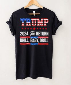 Trump 24 Drill Baby Drill 2024 The Return hoodie, sweater, longsleeve, shirt v-neck, t-shirt