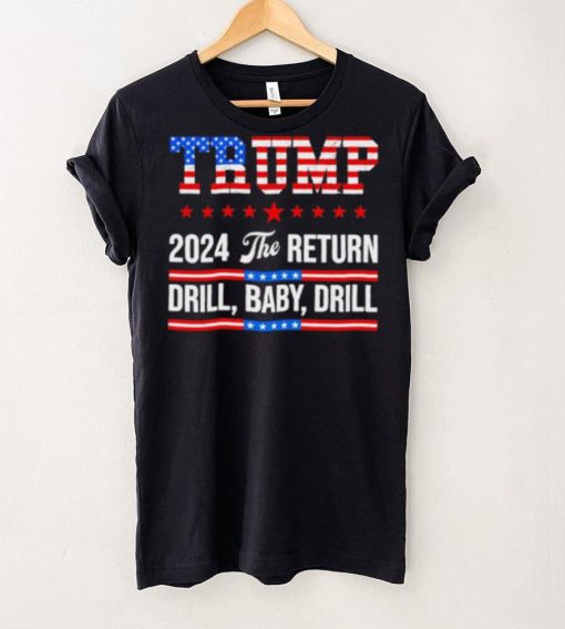 Trump 24 Drill Baby Drill 2024 The Return hoodie, sweater, longsleeve, shirt v-neck, t-shirt