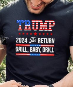 Trump 24 Drill Baby Drill 2024 The Return hoodie, sweater, longsleeve, shirt v-neck, t-shirt