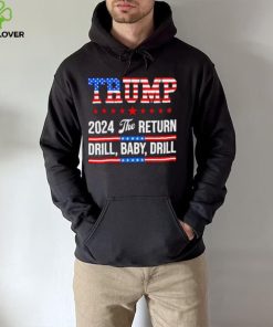 Trump 24 Drill Baby Drill 2024 The Return hoodie, sweater, longsleeve, shirt v-neck, t-shirt