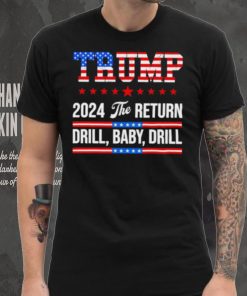 Trump 24 Drill Baby Drill 2024 The Return hoodie, sweater, longsleeve, shirt v-neck, t-shirt