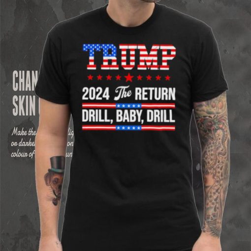 Trump 24 Drill Baby Drill 2024 The Return hoodie, sweater, longsleeve, shirt v-neck, t-shirt