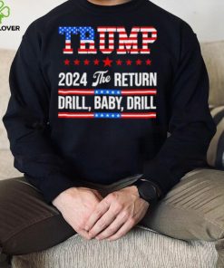 Trump 24 Drill Baby Drill 2024 The Return hoodie, sweater, longsleeve, shirt v-neck, t-shirt