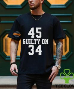 Trump 45 Guilty on 34 Felony Counts Shirt