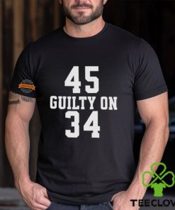 Trump 45 Guilty on 34 Felony Counts Shirt