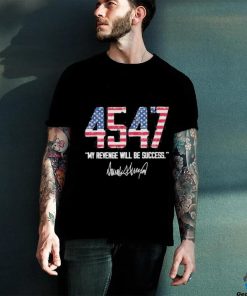 Trump 4547 My Revenge Will Be Success Shirt