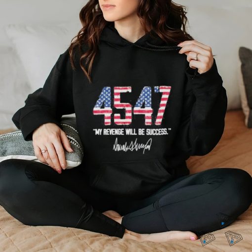 Trump 4547 My Revenge Will Be Success Shirt