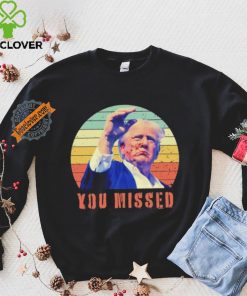 Trump Assassination You Missed Vintage 2024 Shirt
