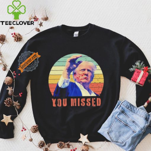 Trump Assassination You Missed Vintage 2024 Shirt