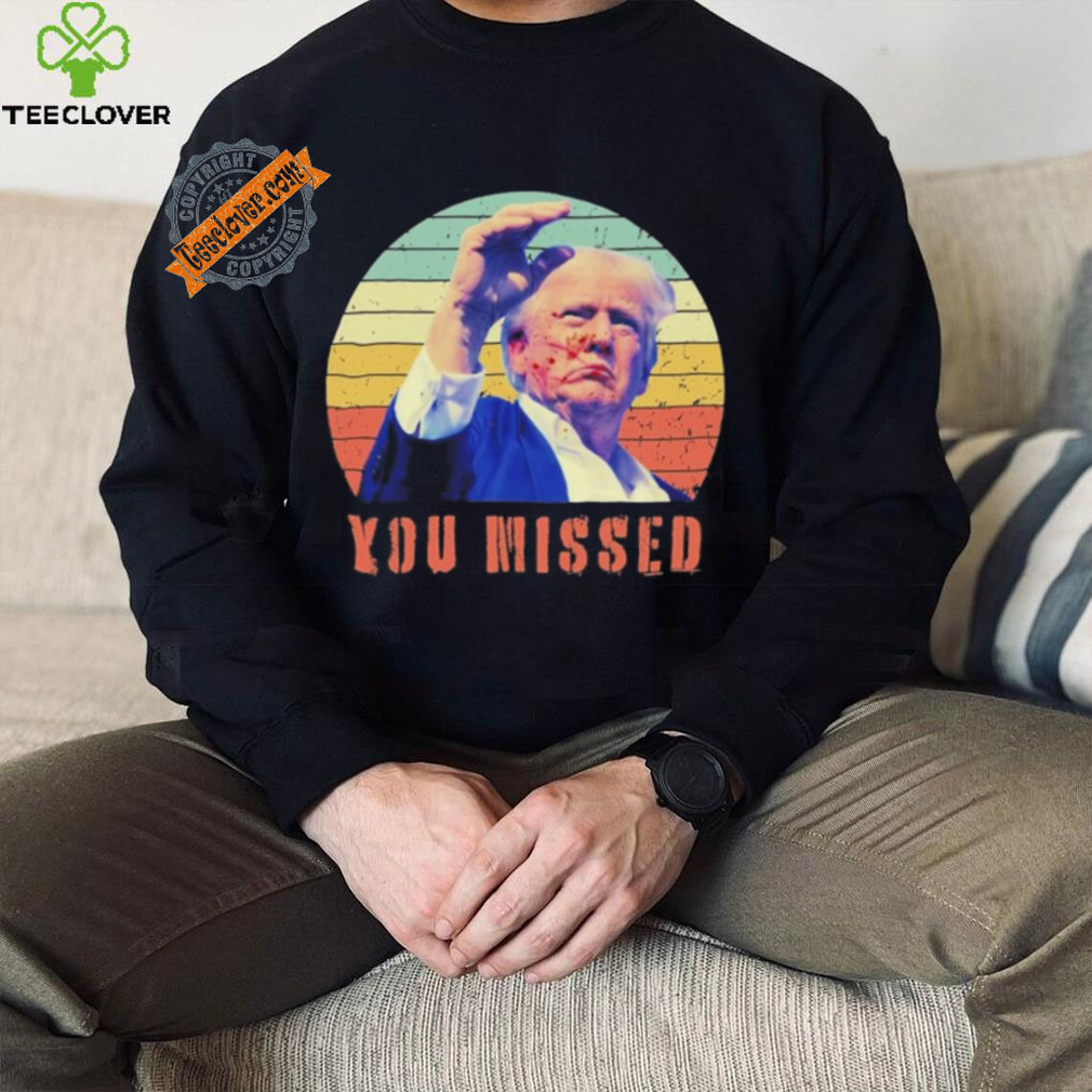 Trump Assassination You Missed Vintage 2024 Shirt Trump Assassination You Missed Vintage 2024 Shirt