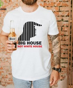 Trump Big House Not White House Shirt