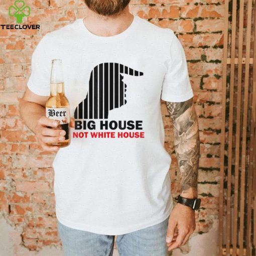 Trump Big House Not White House Shirt