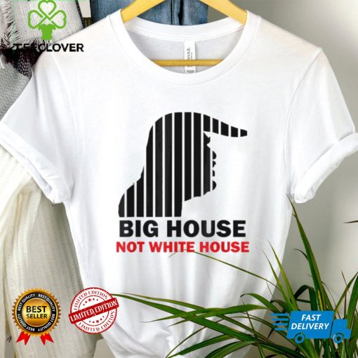 Trump Big House Not White House Shirt