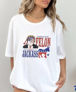 Trump Convicted Felon I’d ather Vote For A Felon Than A JackAss T Shirt