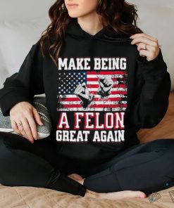 Trump Conviction 2024 Make Being a Felon Great Again Shirt