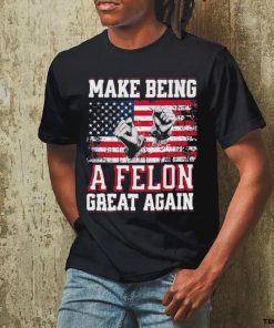 Trump Conviction 2024 Make Being a Felon Great Again Shirt