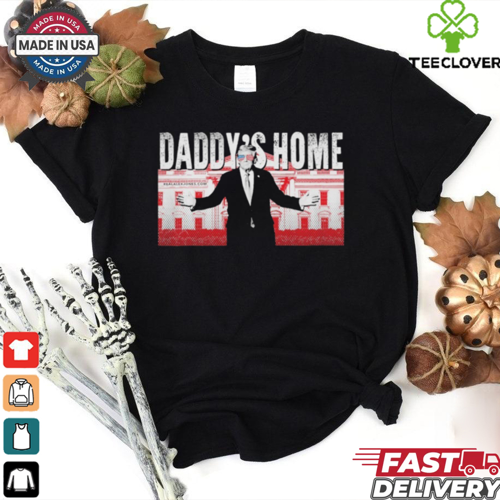 Trump Daddy’s Home T Shirt Trump Daddy’s Home T Shirt