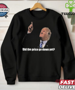 Trump Did The Price Go Down Yet T Shirt