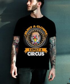 Trump Elect A Clown Expect A Circus T shirts