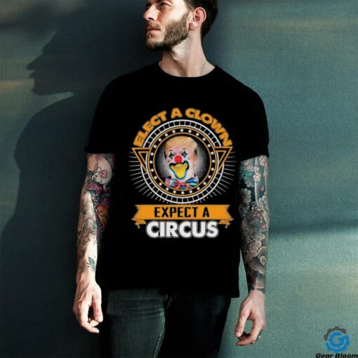 Trump Elect A Clown Expect A Circus T shirts