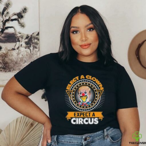 Trump Elect A Clown Expect A Circus T shirts