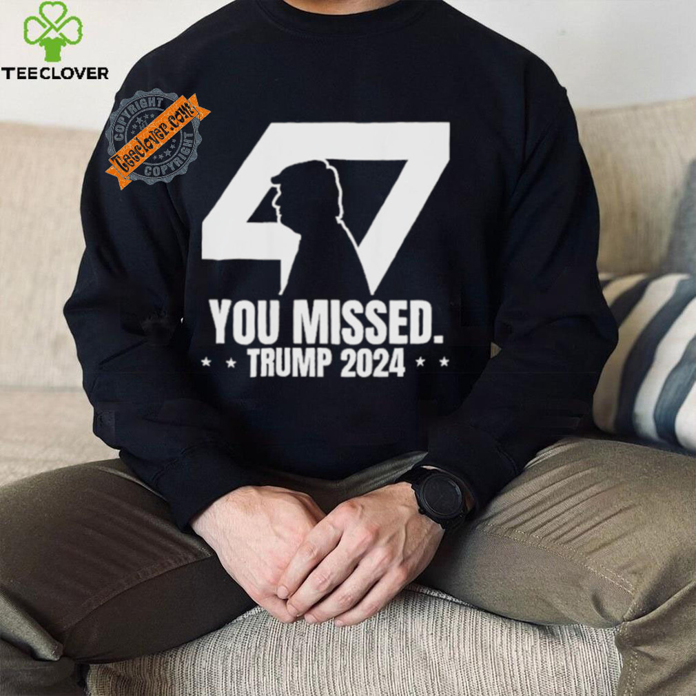 Trump Failed Attempt Trump 47 Patriotic You Missed Shirt Trump Failed Attempt Trump 47 Patriotic You Missed Shirt
