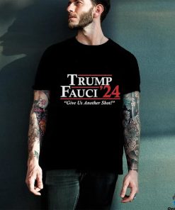 Trump Fauci 2024 – Give Us Another Shot T Shirt