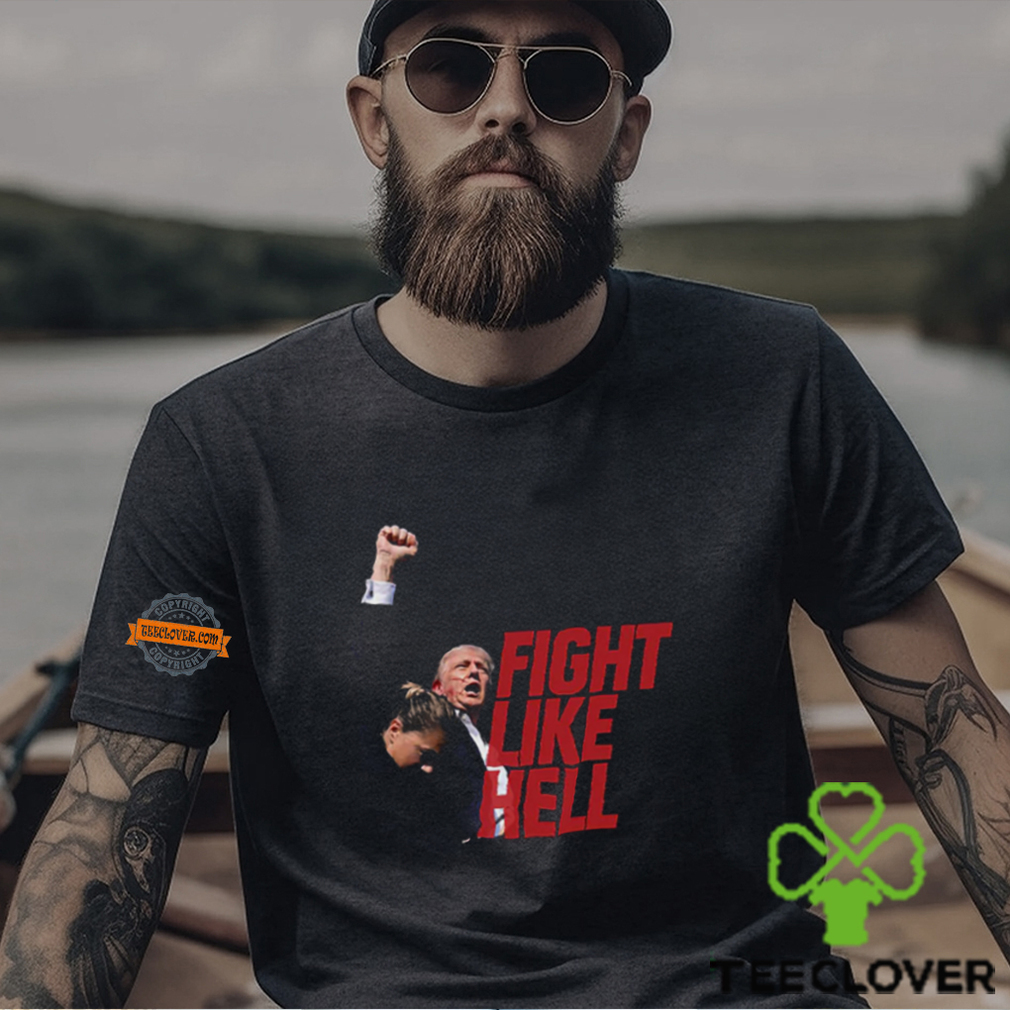 Trump Fight Like Hell T Shirt Trump Fight Like Hell T Shirt