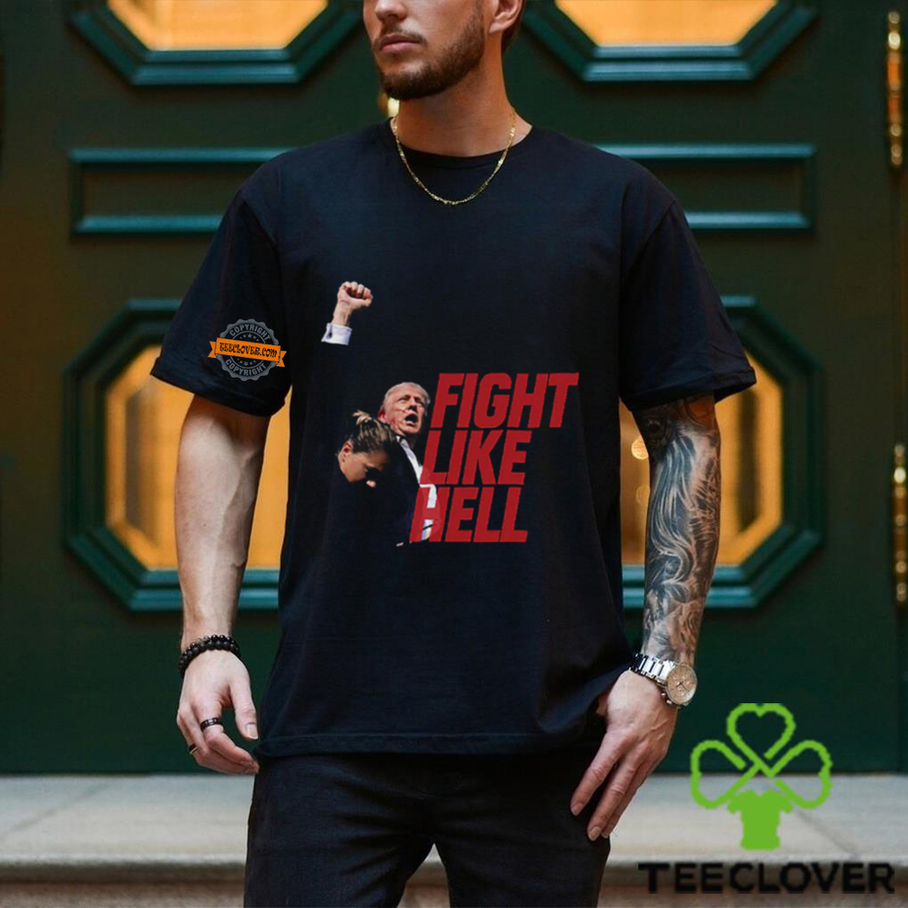 Trump Fight Like Hell T Shirt Trump Fight Like Hell T Shirt