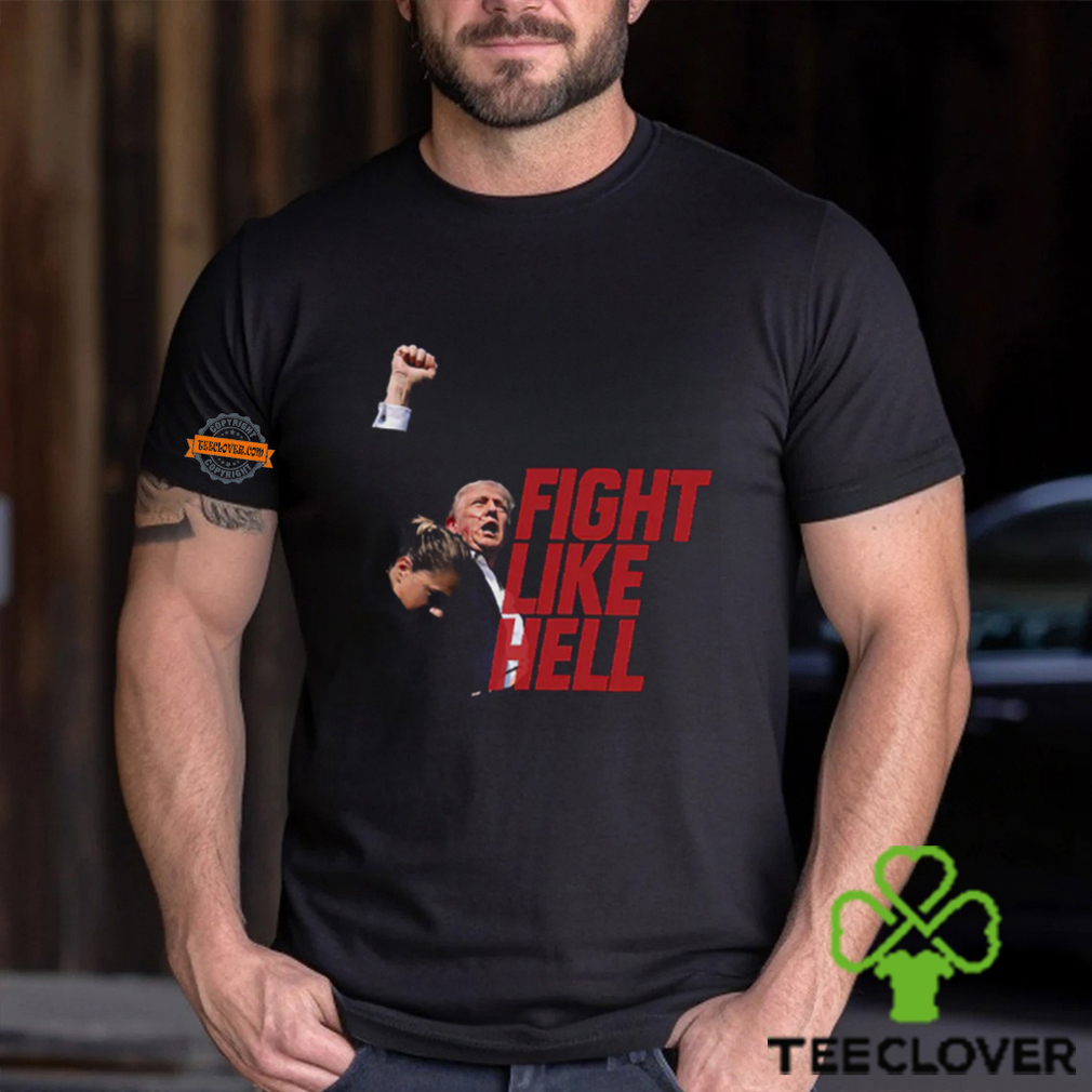 Trump Fight Like Hell T Shirt Trump Fight Like Hell T Shirt